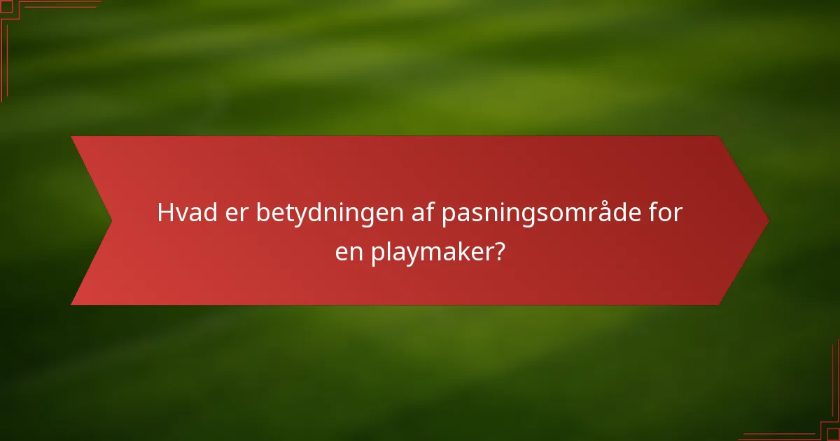 Hvad er betydningen af pasningsområde for en playmaker?