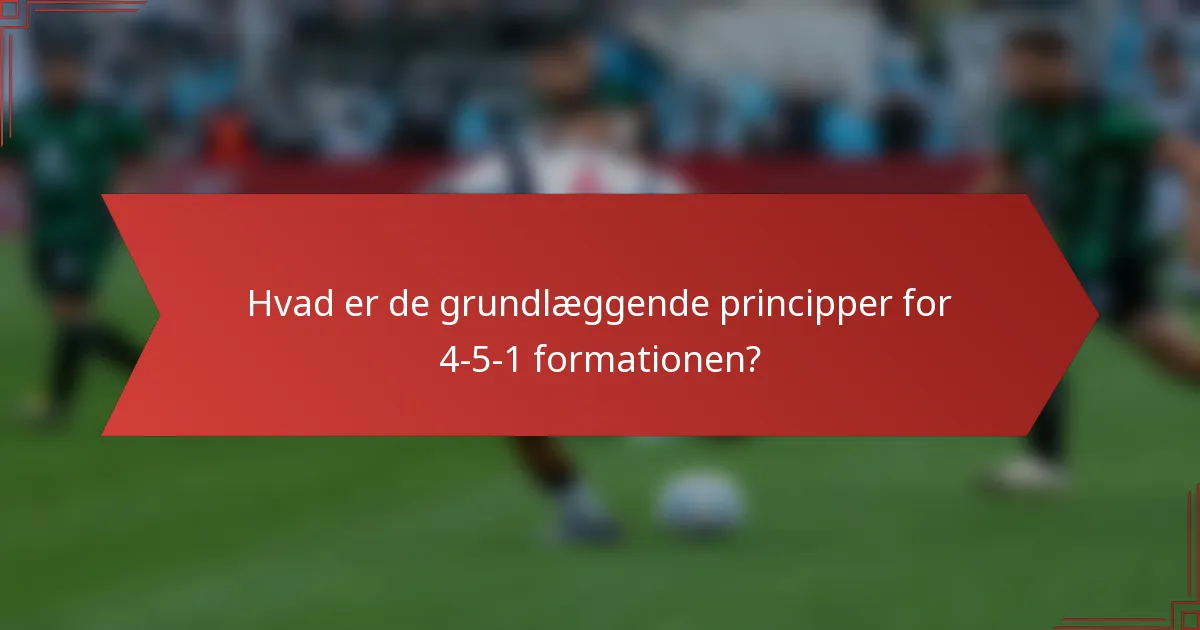 Hvad er de grundlæggende principper for 4-5-1 formationen?