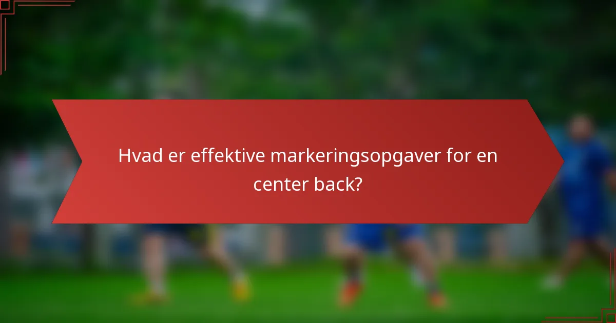 Hvad er effektive markeringsopgaver for en center back?