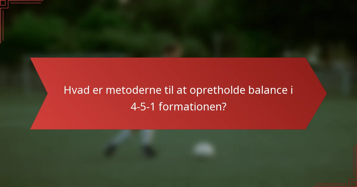 Hvad er metoderne til at opretholde balance i 4-5-1 formationen?