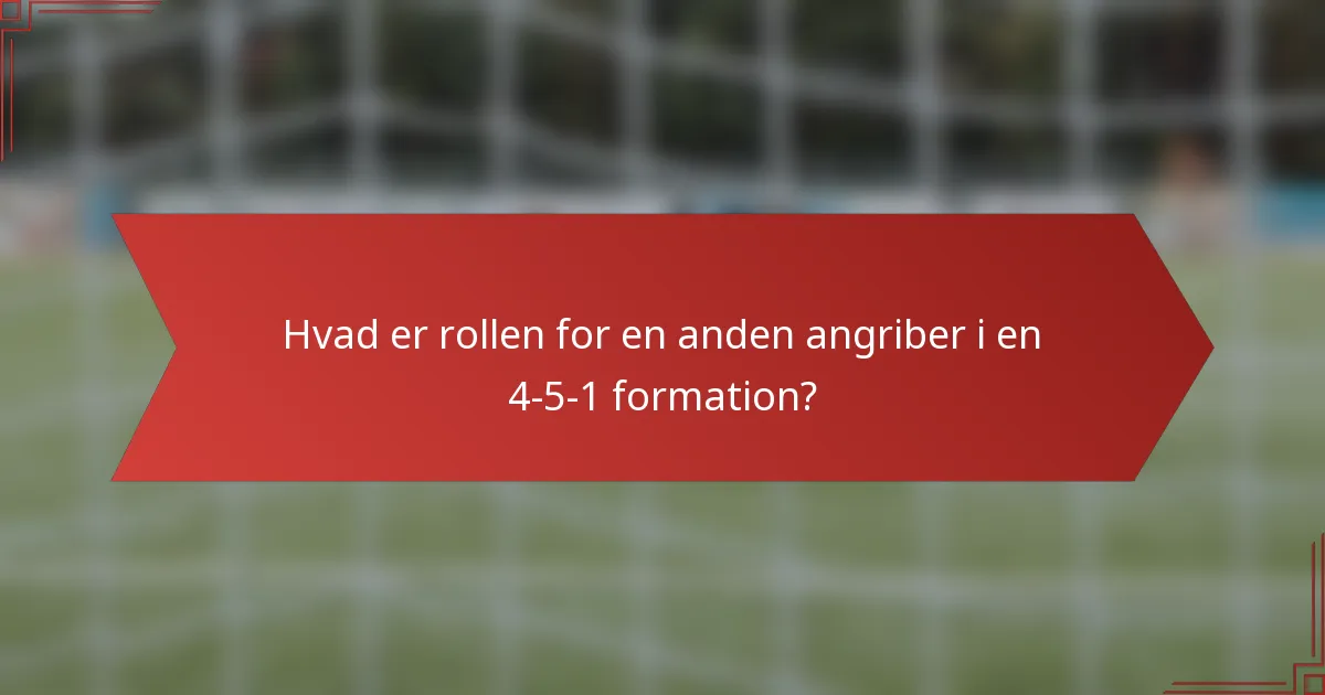 Hvad er rollen for en anden angriber i en 4-5-1 formation?
