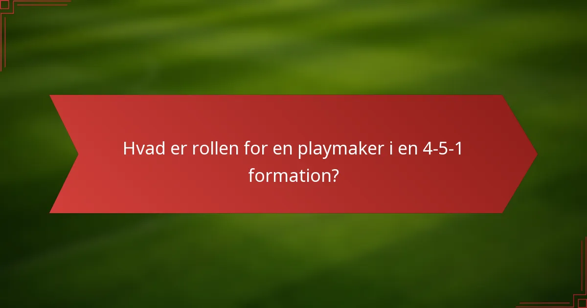 Hvad er rollen for en playmaker i en 4-5-1 formation?