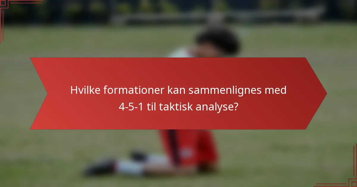 Hvilke formationer kan sammenlignes med 4-5-1 til taktisk analyse?