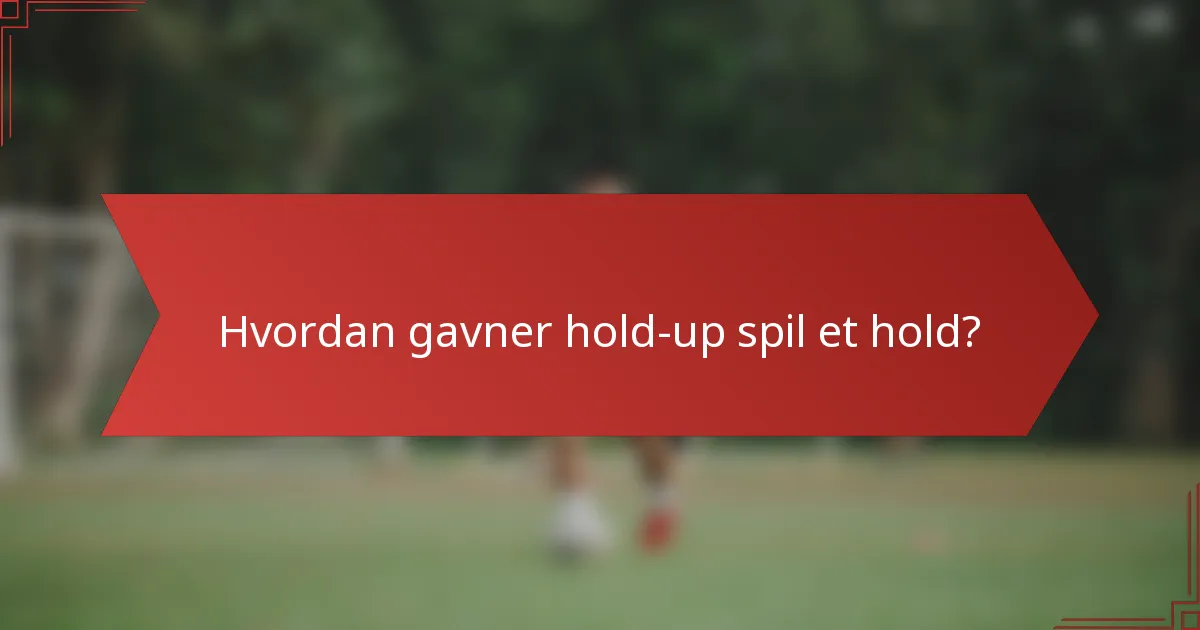 Hvordan gavner hold-up spil et hold?