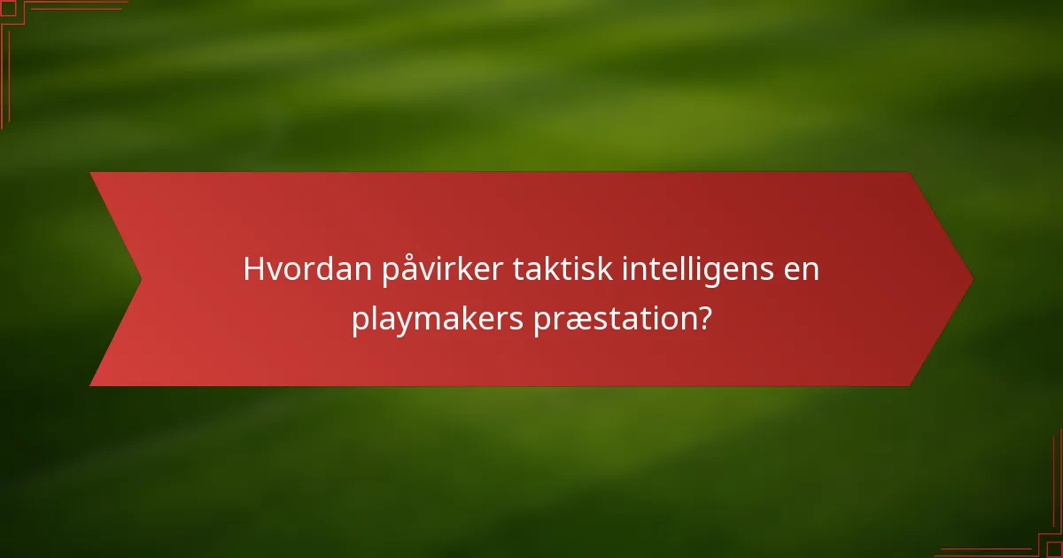 Hvordan påvirker taktisk intelligens en playmakers præstation?