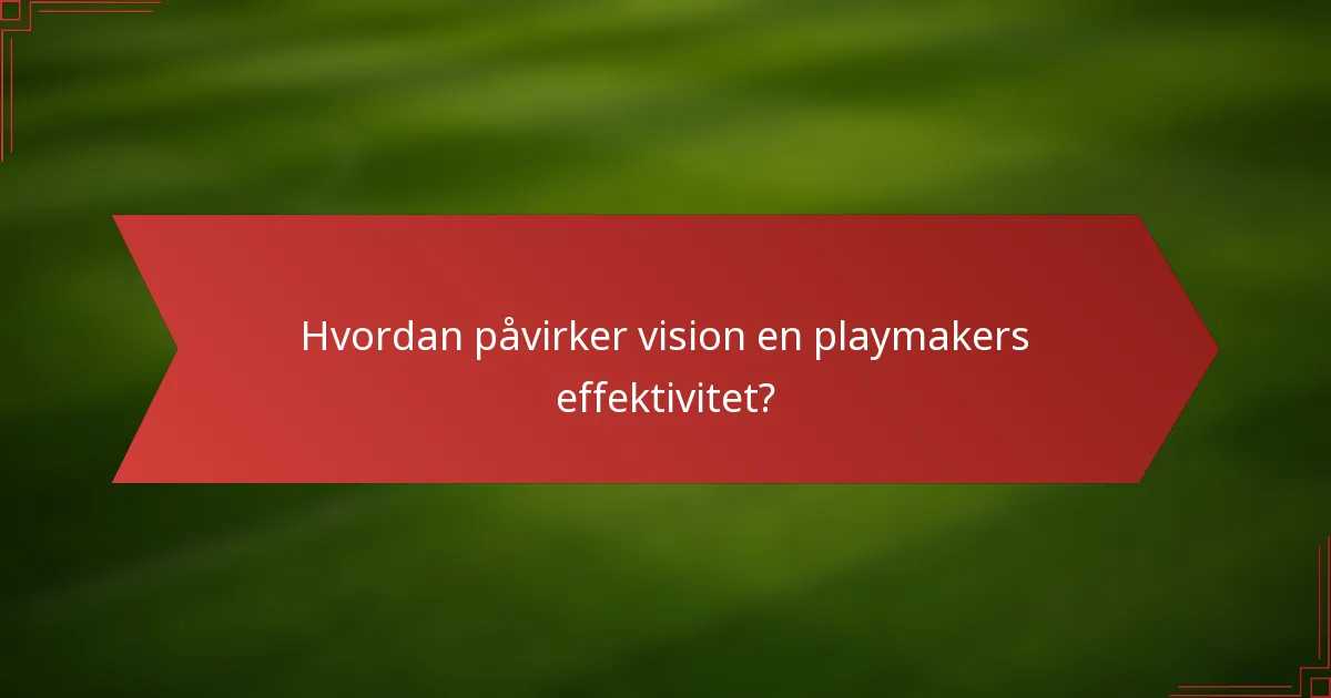 Hvordan påvirker vision en playmakers effektivitet?