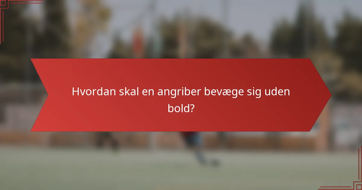 Hvordan skal en angriber bevæge sig uden bold?