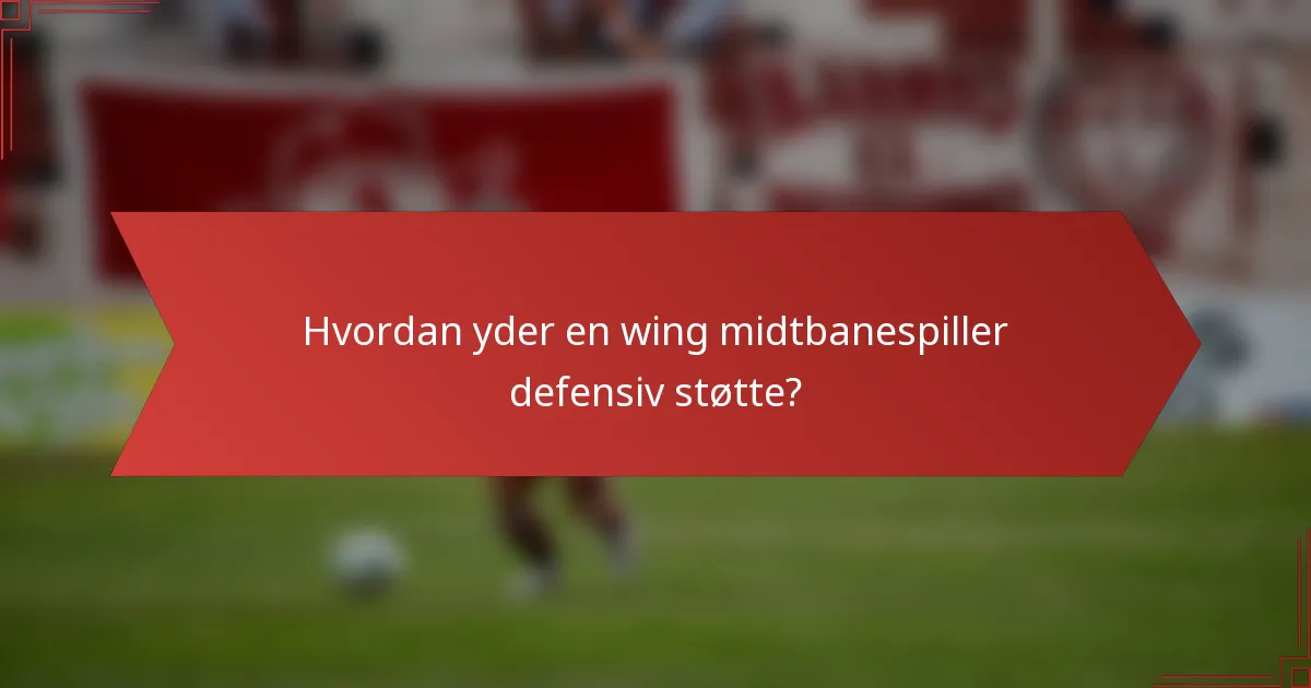 Hvordan yder en wing midtbanespiller defensiv støtte?
