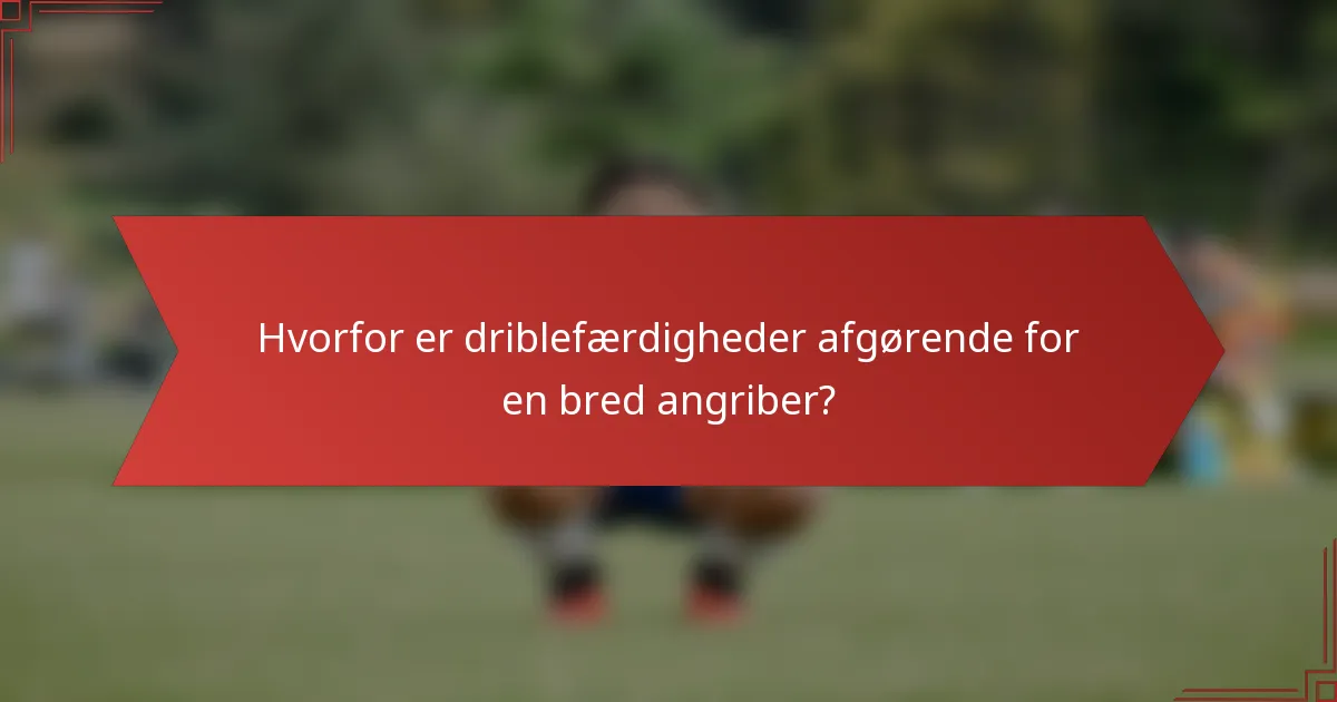 Hvorfor er driblefærdigheder afgørende for en bred angriber?